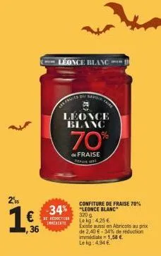 20  1€ 34%  de reduction immerate  ,36  leonce blanc  las predsavoir faire  leonce blanc  70%  de fraise  depuie 1893  34% leonce blanc  320 g le kg: 4.25€  confiture de fraise 70%  existe aussi en ab