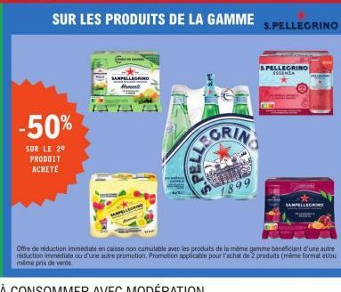 -50%  SUR LE 20  PRODUIT ACHETE  SUR LES PRODUITS DE LA GAMME  SAMPELLEGRING M  GRING  899  S.PELLEGRINO  S.PELLEGRINO ESSENZA  SAMPELLEGRINO  Offre de réduction immédiate en caisse non cumulable avec