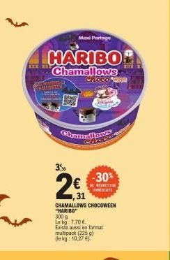 Maxi Partage  HARIBO Chamallows  HALLGEMEEN  Chamelours  3.5  2  ,31  -30%  RESBUTION  INMEDIATE  CHAMALLOWS CHOCOWEEN "HARIBO"  300 g  Lekg: 7.70€  Existe aussi en format multipack (225 g)  (le kg: 1