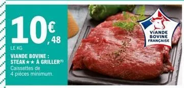 10€  le kg  viande bovine:  steak** à griller caissettes de  4 pièces minimum.  víande bovine française 