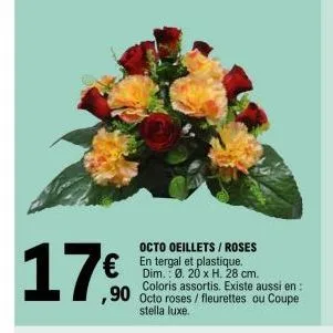 octo oeillets / roses  € en tergal et plastique.  ,90  20 28 cm. coloris assortis. existe aussi en: octo roses/fleurettes ou coupe stella luxe. 