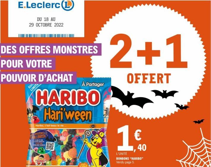 E.Leclerc (1)  DU 18 AU 29 OCTOBRE 2022  DES OFFRES MONSTRES  POUR VOTRE  POUVOIR D'ACHAT  ton.  LIMITE  HARIBO  Hari ween  Haribo, c'est beau la vie.  CES MYSTÈRES HALLOWEEN  FARIS S  www  HARIBO  FR