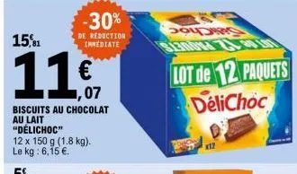 15,81  -30%  de reduction inmediate  ,07  biscuits au chocolat  au lait "délichoc"  c 