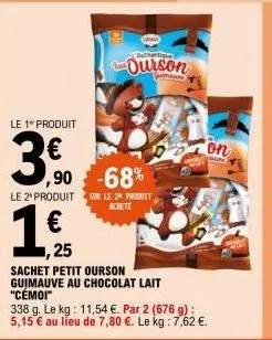 le 1" produit  3.0  (113  ,90 -68%  1,25  le 2¹ produit sur le 20 produit  achete  1  authentique  ourson  sachet petit ourson guimauve au chocolat lait "cémoi"  on 
