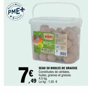 monde  pour un  pme+ engage  hopi 50  seau 50 boules de graisse  € de  ,49  huiles, graines et graisse. 4,5 kg.  le kg: 1,55 € 