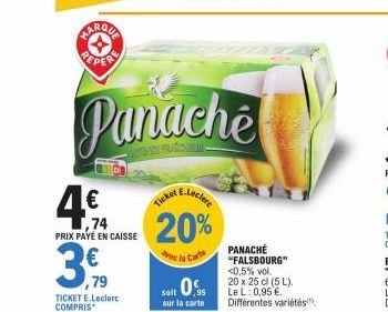 ,79  € ,74 PRIX PAYÉ EN CAISSE  3.  MARQUA REPER  Panache  ICKET E.Leclerc  COMPRIS  20%  de la Carte  soit 0.5  sur la carte  PANACHÉ "FALSBOURG" <0,5% vol.  20 x 25 cl (5L). Le L: 0,95 €. Différente