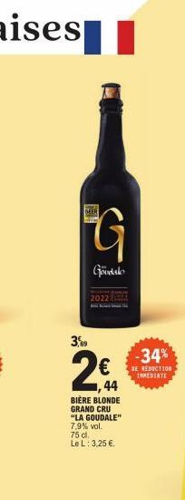 BEER  G  Goodalo  3,09  2022  44  BIÈRE BLONDE GRAND CRU "LA GOUDALE" 7,9% vol.  75 d. Le L: 3,25 €.  -34%  REDUCTION INMEDIATE 