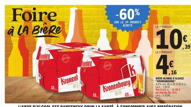 Foire à La Bière  ***  Kronent  GEN  ALION  -60%  SUR LE 2e PRODUIT ACHETE  k  Kronenbourg  BIERE D'ALSACE  LE 1 PRODUIT  LE 2 PRODUIT  Dis  16  BIÈRE BLONDE D'ALSACE "KRONENBOURG"  4,2 % vol. 26 x 25