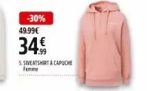 -30%  49.99€  34€  5. sweatshirt à capuche femme 