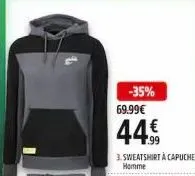 -35% 69.99€  44.99  3. sweatshirt à capuche homme 