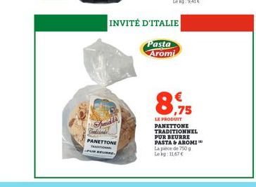 PANETTONE FRANTIN  „PUR BEURRE  INVITÉ D'ITALIE  Pasta  Aromi  8,75  LE PRODUIT PANETTONE TRADITIONNEL PUR BEURRE PASTA & AROMI La pièce de 750 g Le kg: 11,67 € 