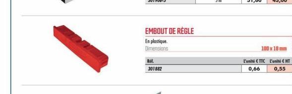 EMBOUT DE RÈGLE  En plastique. Dimensions  Ref. 301882  100 x 18 mm  L'unité € TTC L'unité € HT 0,66  0,55 