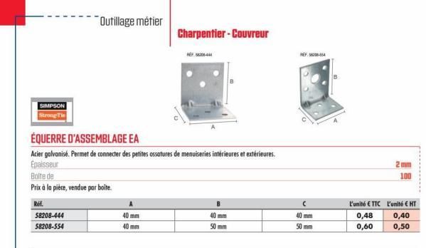 SIMPSON Strong Ti  58208-444  58208-554  ÉQUERRE D'ASSEMBLAGE EA  Acier galvanisé. Permet de connecter des petites ossatures de menuiseries intérieures et extérieures. Épaisseur  Bolte de  Prix à la p