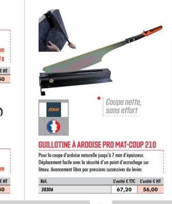 Ref.  38306  GUILLOTINE À ARDOISE PRO MAT-COUP 210 Pour la coupe d'ardoise naturelle jusqu'à 7 mm d'épaisseur. Déplacement facile avec la sécurité d'un point d'accrochage sur liteau. Avancement libre 