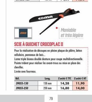 ZOMA  Réf.  39055-150  39055-250  EDMA  79  SCIE À GUICHET CROCOPLACII  Pour la réalisation de découpes en pleine plaque de plâtre, béton cellulaire, panneaux de bois...  Lame triple biseau double den