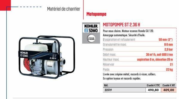 KOHLER E SOMO  Matériel de chantier  ST  2.36H  Motopompe  KOHLER MOTOPOMPE ST 2.36 H ESDMO.  ZANS  Pour eaux claires. Moteur essence Honda GX 120. Amorçage automatique. Sécurité d'huile.  8 aspiratio