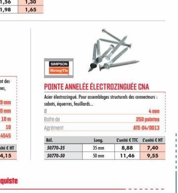 SIMPSON Stro  POINTE ANNELÉE ÉLECTROZINGUÉE CNA  Acier électrozingué. Pour assemblages structurels des connecteurs: sabots, équerres, feuillards...  8  Boite de  Agrement  Ref.  50770-35  50770-50  Lo