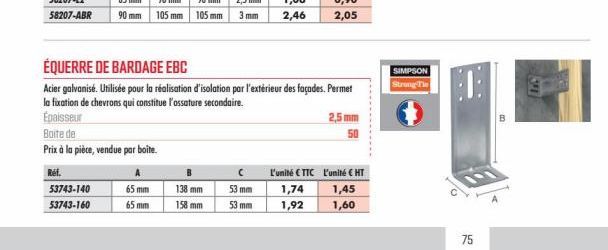 65 mm  65 mm  Boite de  Prix à la pièce, vendue par boite.  Ref.  53743-140 53743-160  138 mm  158 mm  (  53 mm  53 mm  ÉQUERRE DE BARDAGE EBC  Acier galvanisé. Utilisée pour la réalisation d'isolatio