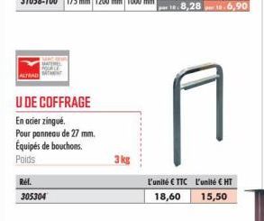 Mar  HOUALLEO  ALTRAD TENT  U DE COFFRAGE  En acier zingué.  Pour panneau de 27 mm. Équipés de bouchons. Poids  Réf.  305304  3 kg  L'unité € TTC L'unité € HT 18,60 15,50 