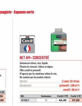 Cecil  PRIVE  NET AM+ CONCENTRÉ  Antimousse toiture, mur, façade. Élimine les mousses, lichens et algues. Effet curatif et préventif N'agresse pas les matériaux même le zinc. Ne contient pas de produi