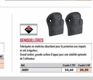 RUBI  Ref.  36824  GENOUILLÈRES  Fabriquées en matériau absorbant pour la protection aux impacts  et sols irréguliers.  Grand confort, grande surface d'appui pour une stabilité optimale de l'utilisate