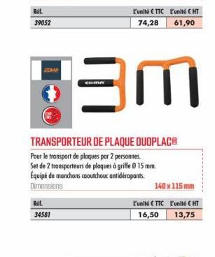 Ref. 39052  Réf.  34581  CDMA  13M  TRANSPORTEUR DE PLAQUE DUOPLAC® Pour le transport de plaques par 2 personnes.  Set de 2 transporteurs de plaques à griffe Ø 15 mm. Équipé de manchons caoutchouc ant