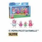 17. peppa pig et sa famille 14,99€ 