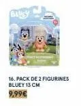 bangy  16. pack de 2 figurines bluey 13 cm  9,99€ 