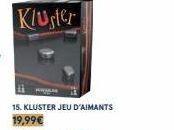 15. KLUSTER JEU D'AIMANTS 19,99€ 