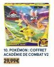 10. POKÉMON: COFFRET ACADÉMIE DE COMBAT V2 29,99€ 