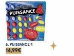 PUISSANCE  6. PUISSANCE 4 14,99€ 