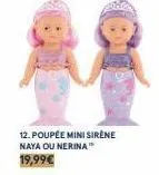 12. poupée mini sirene naya ou nerina  19,99€ 