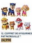 12. COFFRET DE 8 FIGURINES PAT PATROUILLE  24,99€ 