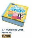 TOE CUERD  6." MON LIVRE CUBE PEPPA PIG  15,90€ 