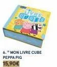 toe cuerd  6." mon livre cube peppa pig  15,90€ 