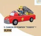 9. camion de pompier "toddys" = 19,99€ 