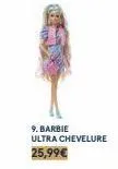 9. barbie ultra chevelure 25,99€ 