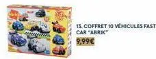 www.  13. coffret 10 véhicules fast car "abrik" 9,99€ 