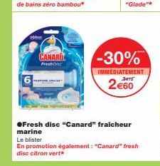 H  CANARUL  Presh DE  -30%  IMMEDIATEMENT SerT  2€60  ●Fresh disc "Canard" fraicheur  marine  Le blister  En promotion également: "Canard" fresh  disc citron vert 