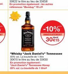 -10%  IMMEDIATEMENT  30 €15  *Whisky "Jack Daniel's" Tennessee 40% vol. La bouteille de 1 litre 30€15 le litre au lieu de 33€50 En promotion également: "Jack Daniel's" Tennessee Honey 35% vol. La bout