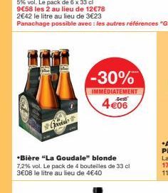 Godal  *Bière "La Goudale" blonde 7,2% vol. Le pack de 4 bouteilles de 33 cl 3€08 le litre au lieu de 4€40  -30%  IMMEDIATEMENT  4€06 