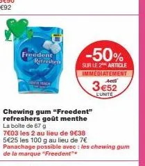 freedent refreshers  mev franch  chewing gum "freedent" refreshers goût menthe la boîte de 67 g  7€03 les 2 au lieu de 9€38 5€25 les 100 g au lieu de 7€ panachage possible avec : les chewing gum de la