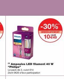 PHILIPS  -30%  IMMEDIATEMENT  10 €49  Ampoules LED filament 40 W "Philips" Le pack de 2, culot E14 Dont 0€20 d'éco-participation 