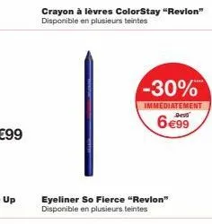crayon à lèvres colorstay "revion" disponible en plusieurs teintes  eyeliner so fierce "revlon" disponible en plusieurs teintes  -30%  immédiatement  bes  6 €99 