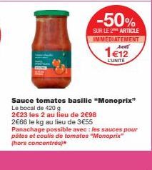 -50%  SUR LE 2 ARTICLE IMMEDIATEMENT  sex  1€12  L'UNITE  Sauce tomates basilic "Monoprix" Le bocal de 420 g  2€23 les 2 au lieu de 2€98  2€66 le kg au lieu de 3€55 Panachage possible avec : les sauce