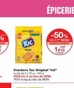 LU  TYHO  TUC  ORIGINAL  Crackers Tuc Original "LU" Le lot de 2 x 75 g = 150 g 2€23 les 2 au lieu de 2€98 7€44 le kg au lieu de 9€94  ÉPICERIE  -50%  SUR LE 2 ARTICLE IMMEDIATEMENT 1865  1€12  L'UNITE