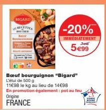 BOURG  Bœuf bourguignon "Bigard" L'étude 500 g 11€98 le kg au lieu de 14€98  En promotion également: pot au feu  Origine FRANCE  -20%  IMMEDIATEMENT  5€99 