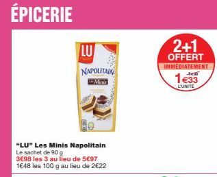 ÉPICERIE  LU  NAPOLITAIN  Minis  Mes  2+1 OFFERT IMMÉDIATEMENT  1€33  L'UNITE  