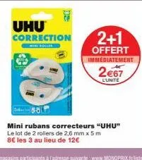 uhu correction  2+1  offert immediatement  2€67  l'unité  mini rubans correcteurs "uhu" le lot de 2 rollers de 2,6 mm x 5 m 8€ les 3 au lieu de 12€ 