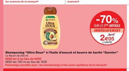 GANIGR Ultra DOUX  Shampooing "Ultra Doux" à l'huile d'avocat et beurre de karité "Garnier" Le flacon de 250 ml  4€09 les 2 au lieu de 6€30  0€82 les 100 ml au lieu de 1€26  Panachage possible avec : 